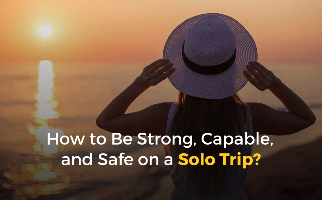 How to Be Strong, Capable, and Safe on a Solo Trip