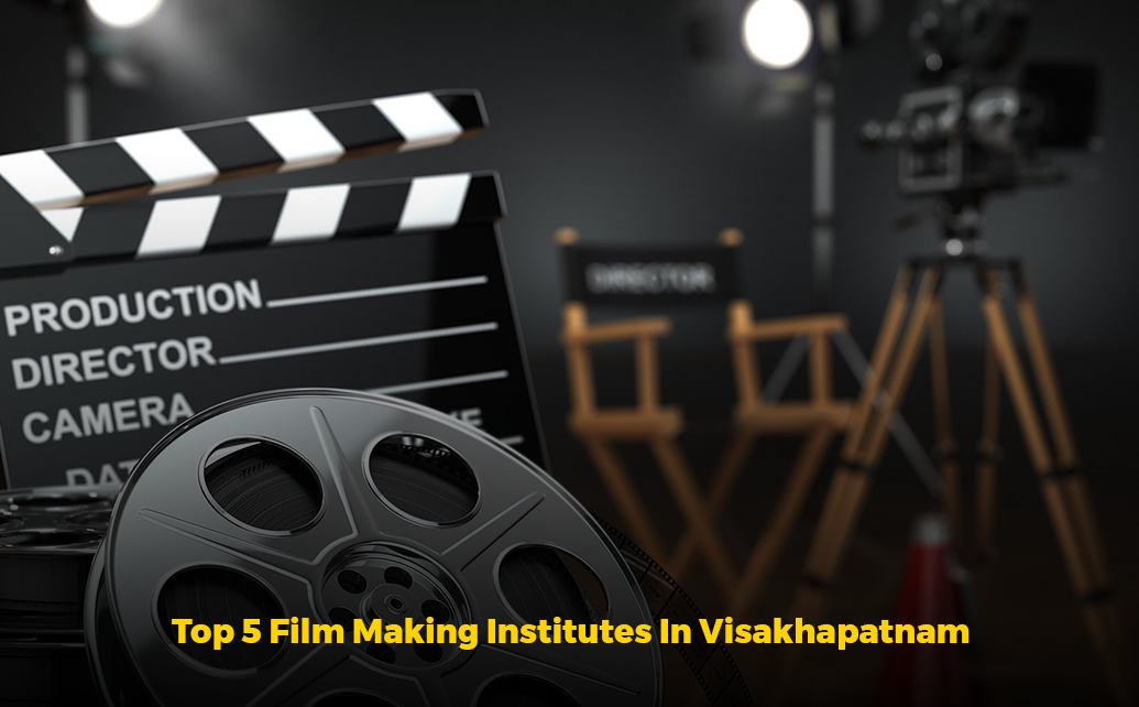 Top 5 Film Making Institutes In Visakhapatnam 