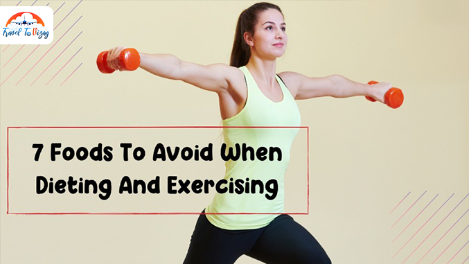7 FOODS TO AVOID WHEN DIET AND EXERCISING